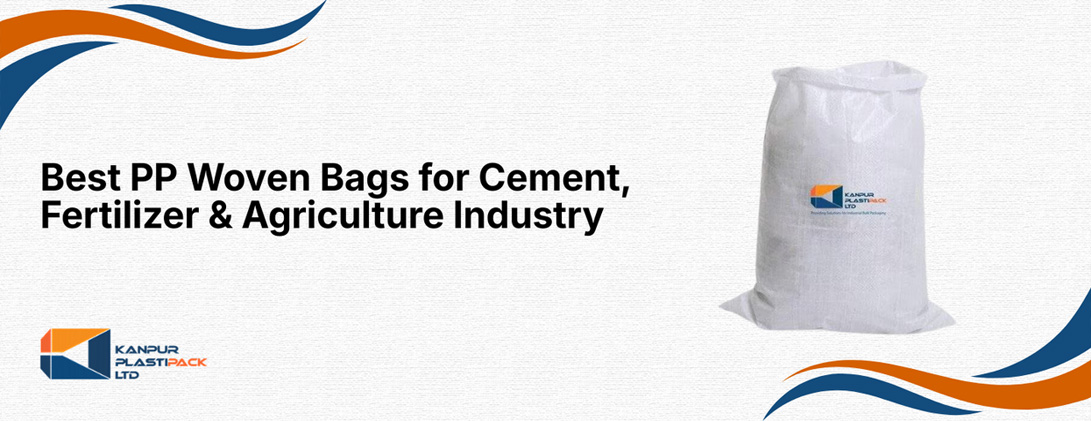 The Right PP Woven Bags For Cement, Fertilizer & Agriculture Industries