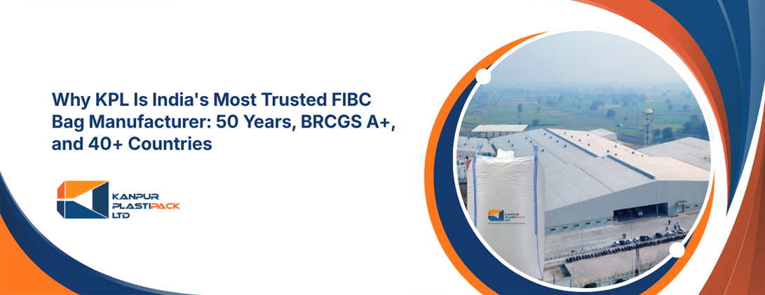 Why KPL Is India Most Trusted FIBC Bag Manufacturer: 50 Years, BRCGS A and 40 Countries